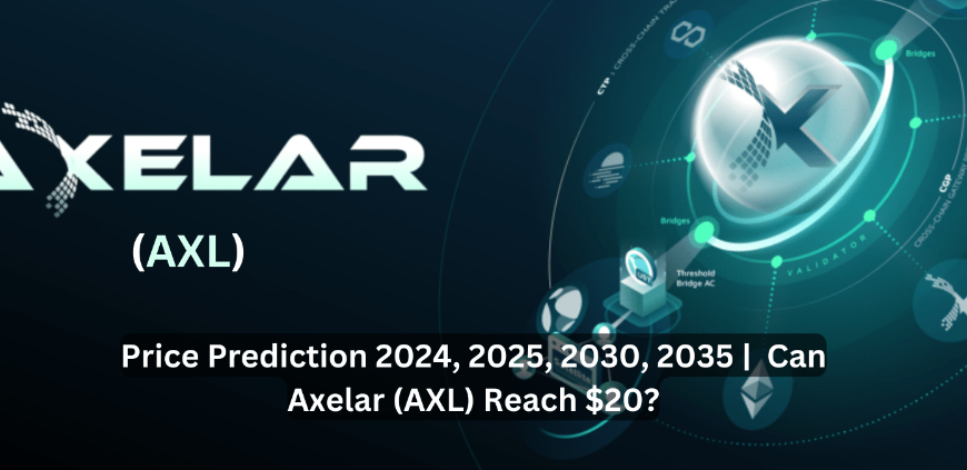 Axelar (AXL) Price Prediction 2024, 2025, 2030, 2035 | Can Axelar (AXL) Reach $20?