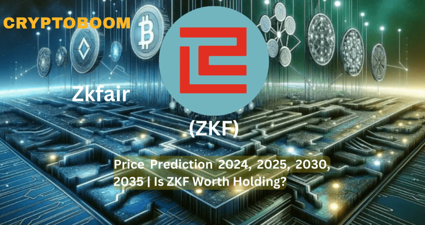 ZK Fair (ZKF) Price Prediction 2024, 2025, 2030, 2035 | Is ZKF Worth Holding?