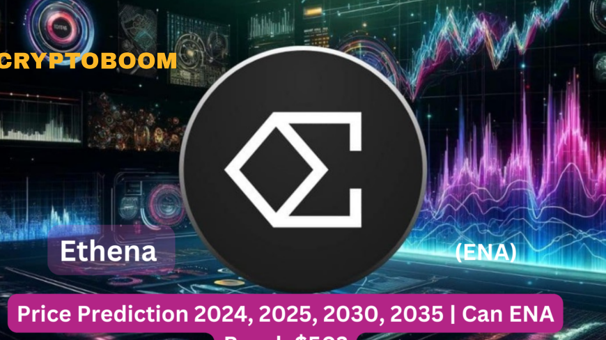 Ethena (ENA) Price Prediction 2024, 2025, 2030, 2035 | Can (ENA) Reach $50?