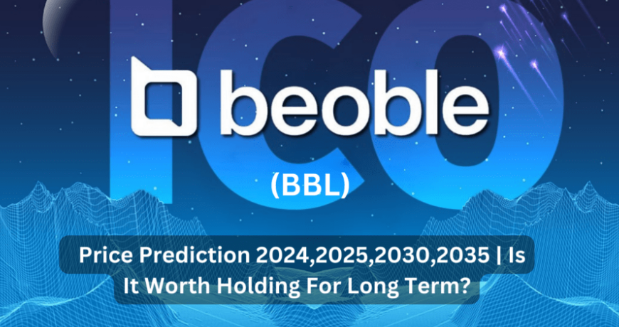 Beoble (BBL) Price Prediction 2024, 2025, 2030, 2035 | Is It Worth Holding For Long Term?