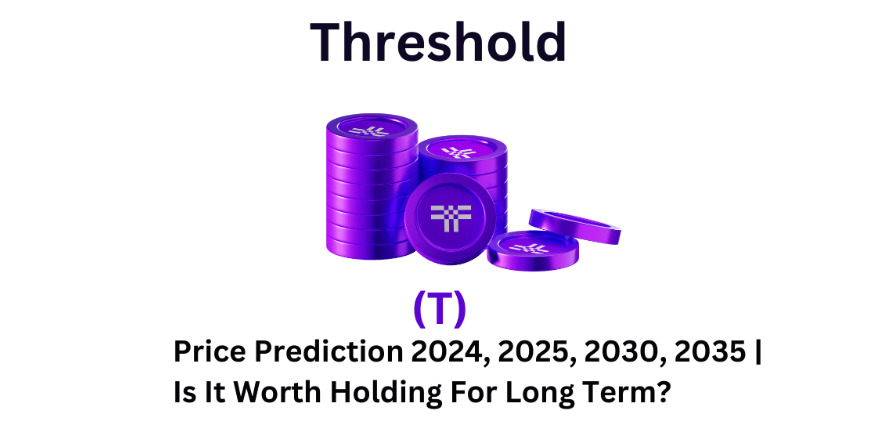 Threshold (T) Price Prediction 2024, 2025, 2030, 2035 | Is It Worth Holding For Long Term?