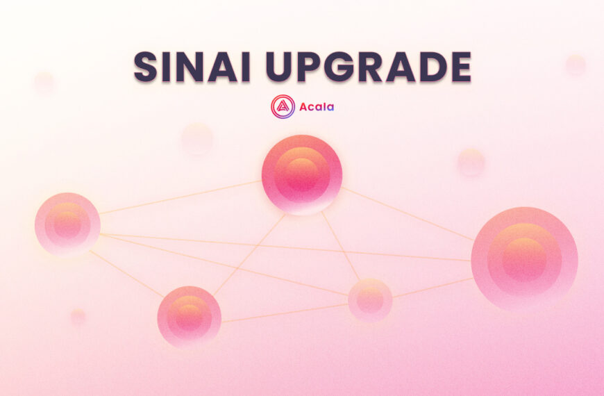 Polkadot-native Acala Expands to Multichain Horizons Through The Sinai Upgrade
