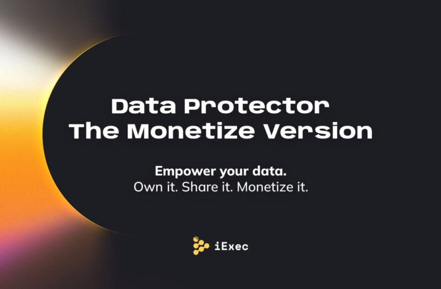 iExec Launches Enhanced DataProtector: Revolutionizing Web3 Monetization & Ownership