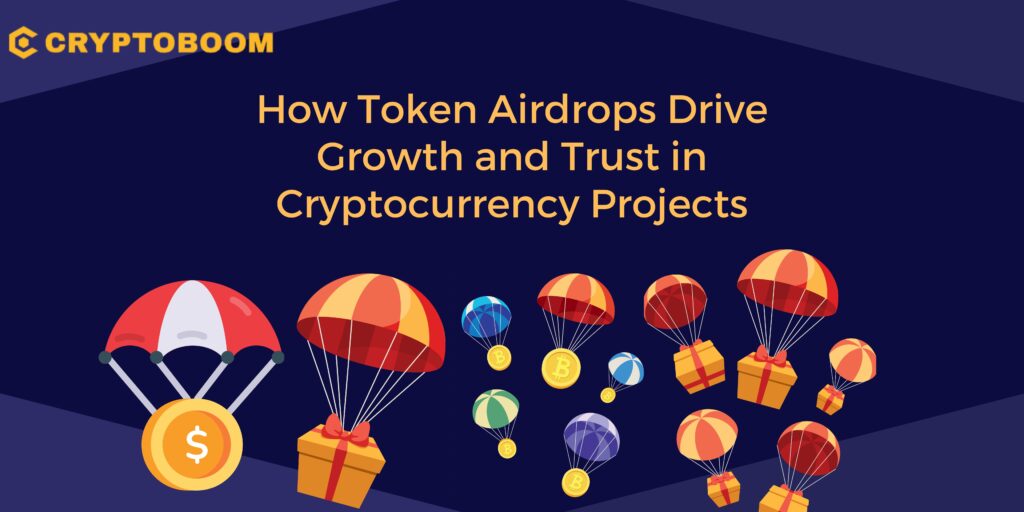 How Token Airdrops Drive Growth and Trust in Cryptocurrency Projects