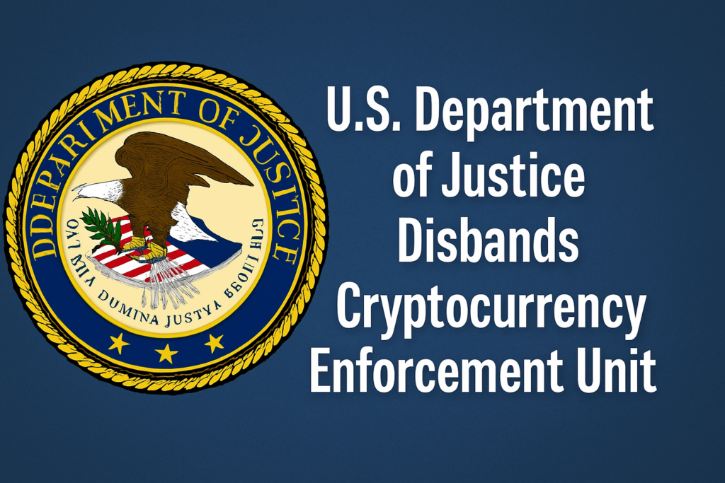 U.S. Department of Justice Disbands Cryptocurrency Enforcement Unit