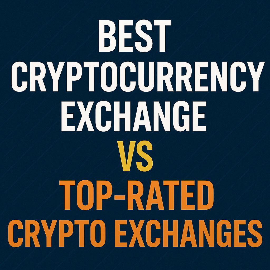 Best Cryptocurrency Exchange vs Top Rated Crypto Exchanges: What’s the Difference?