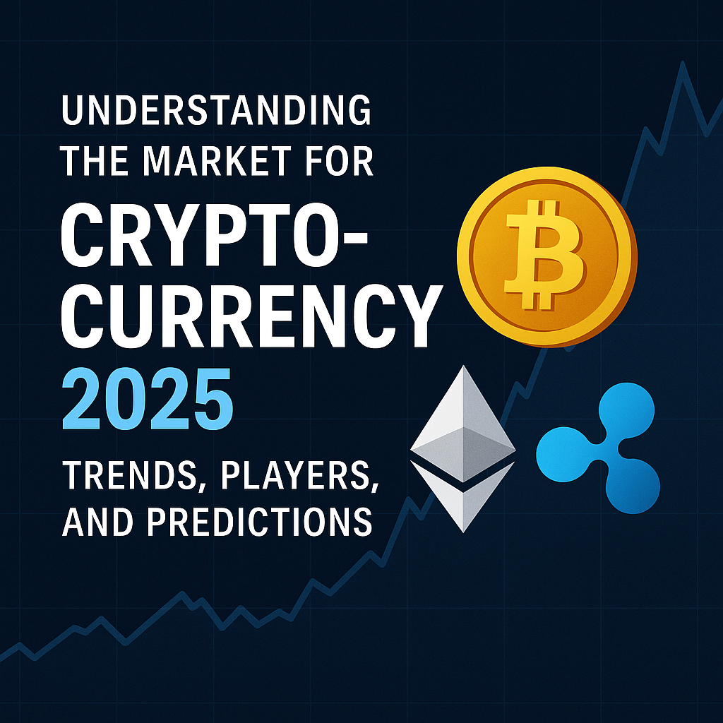 Understanding the Market for Cryptocurrency in 2025: Trends, Players, and Predictions