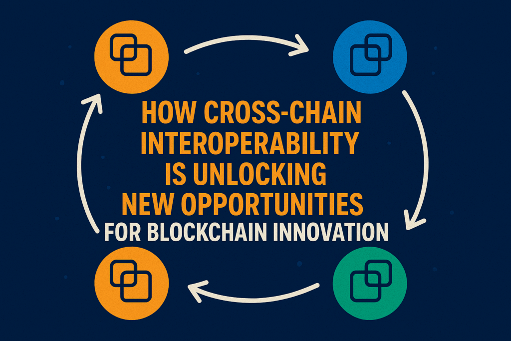 Cross-Chain Interoperability: The Key to Blockchain Innovation in 2025