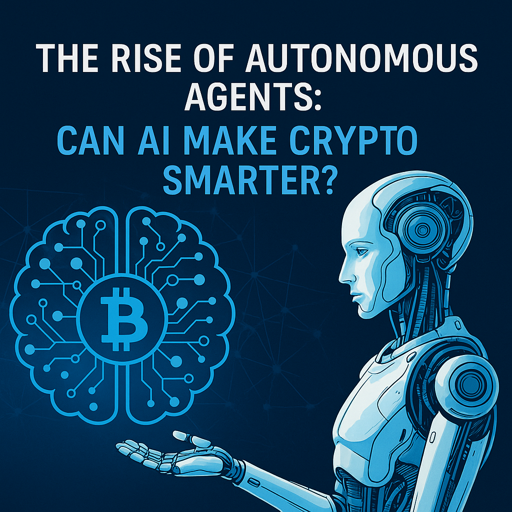 The Rise of Autonomous Agents: Can AI Make Crypto Smarter?
