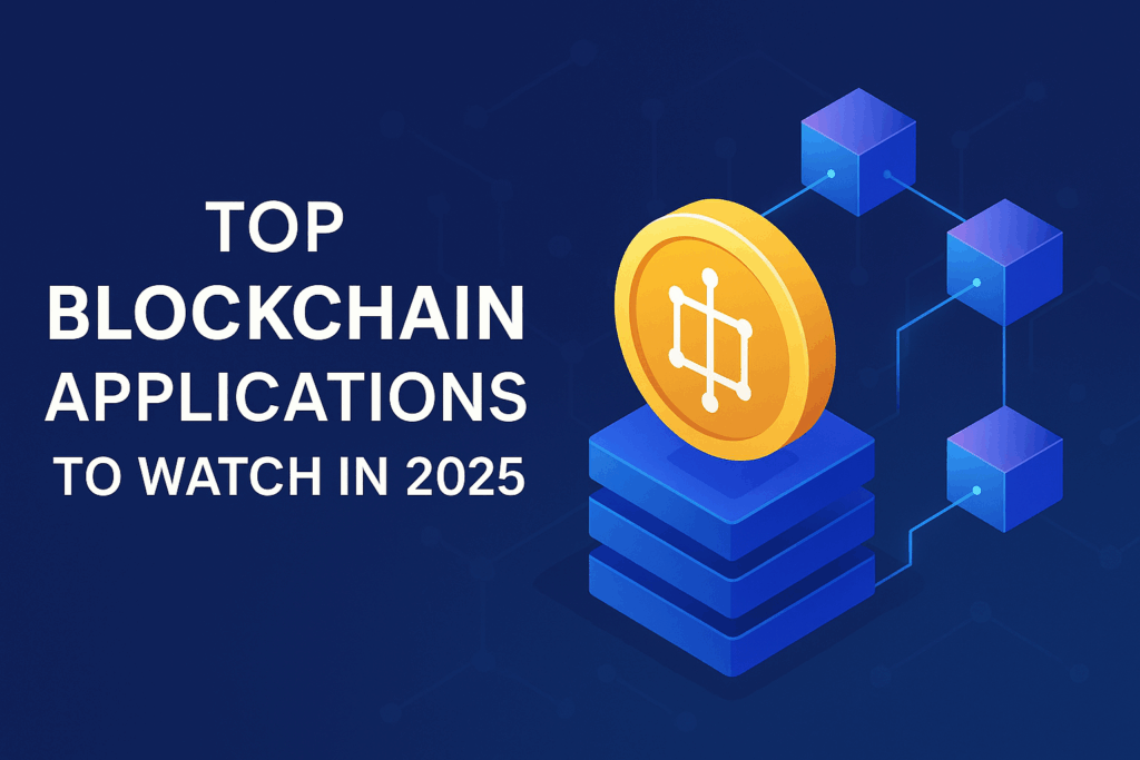 Top Blockchain Applications to Watch in 2025