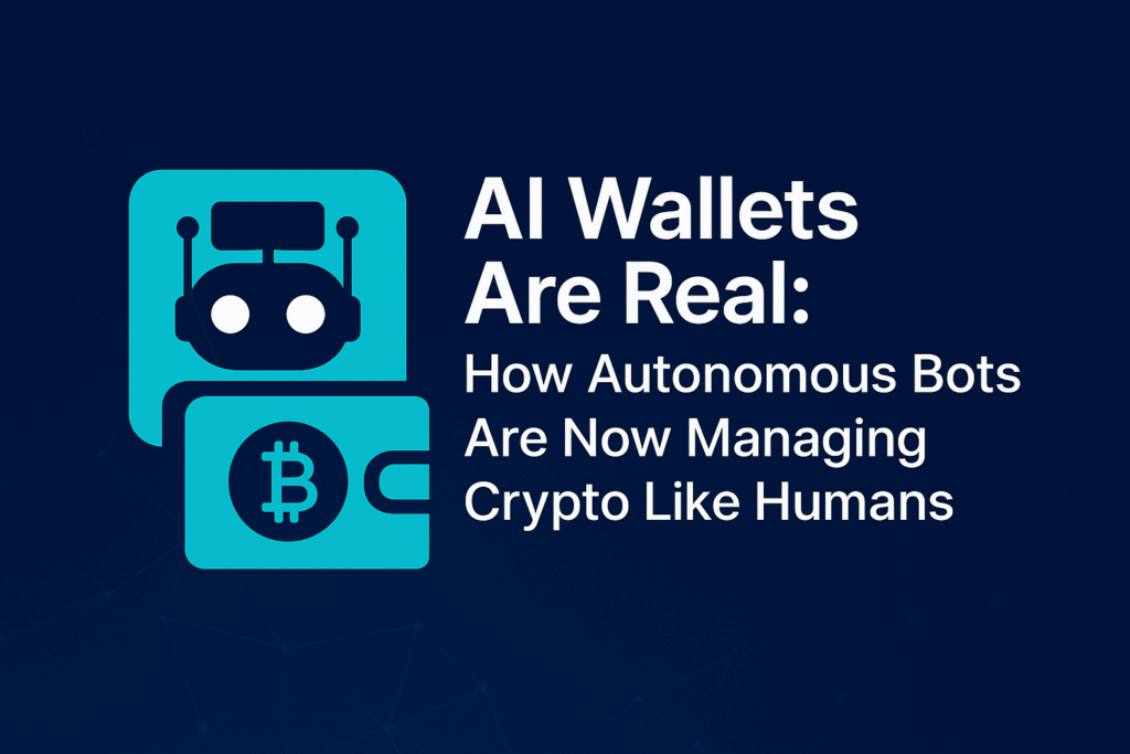 AI Wallets Are Real: How Autonomous Bots Are Now Managing Crypto Like Humans