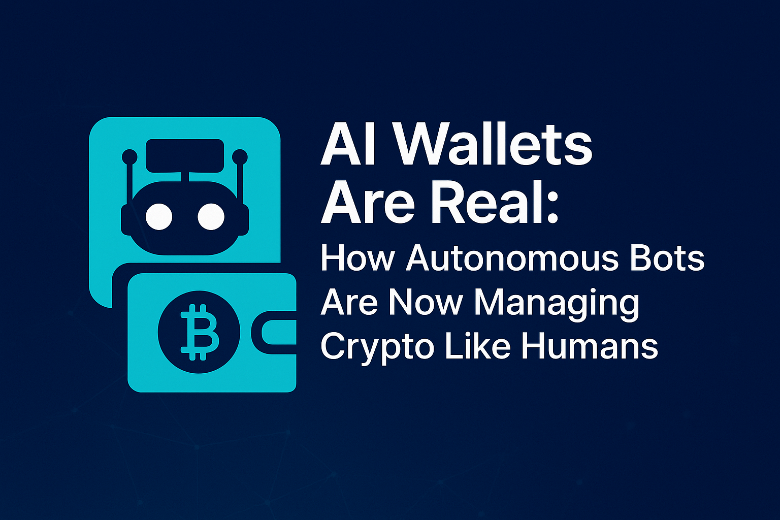 AI Wallets Are Real: How Autonomous Bots Are Now Managing Crypto Like Humans