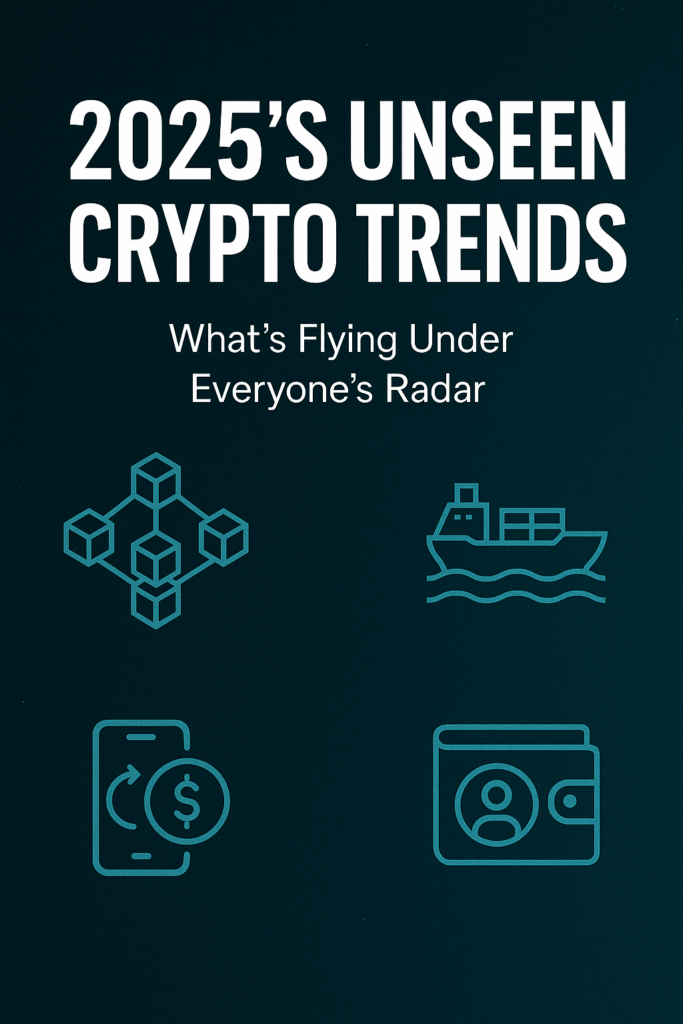 2025’s Unseen Crypto Trends: What’s Flying Under Everyone’s Radar