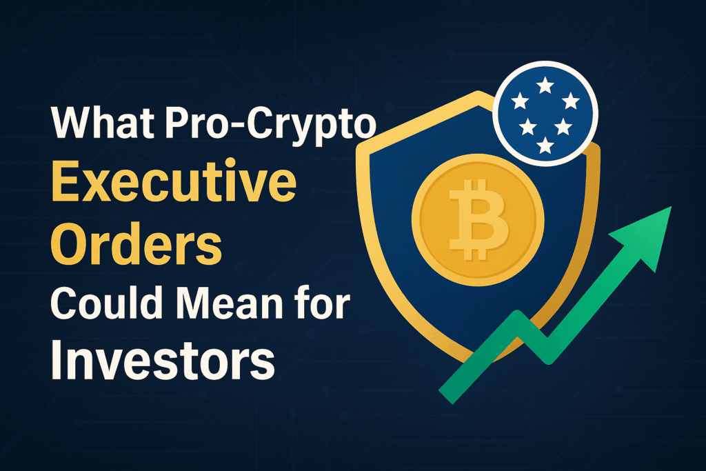 What Pro-Crypto Executive Orders Could Mean for Investors