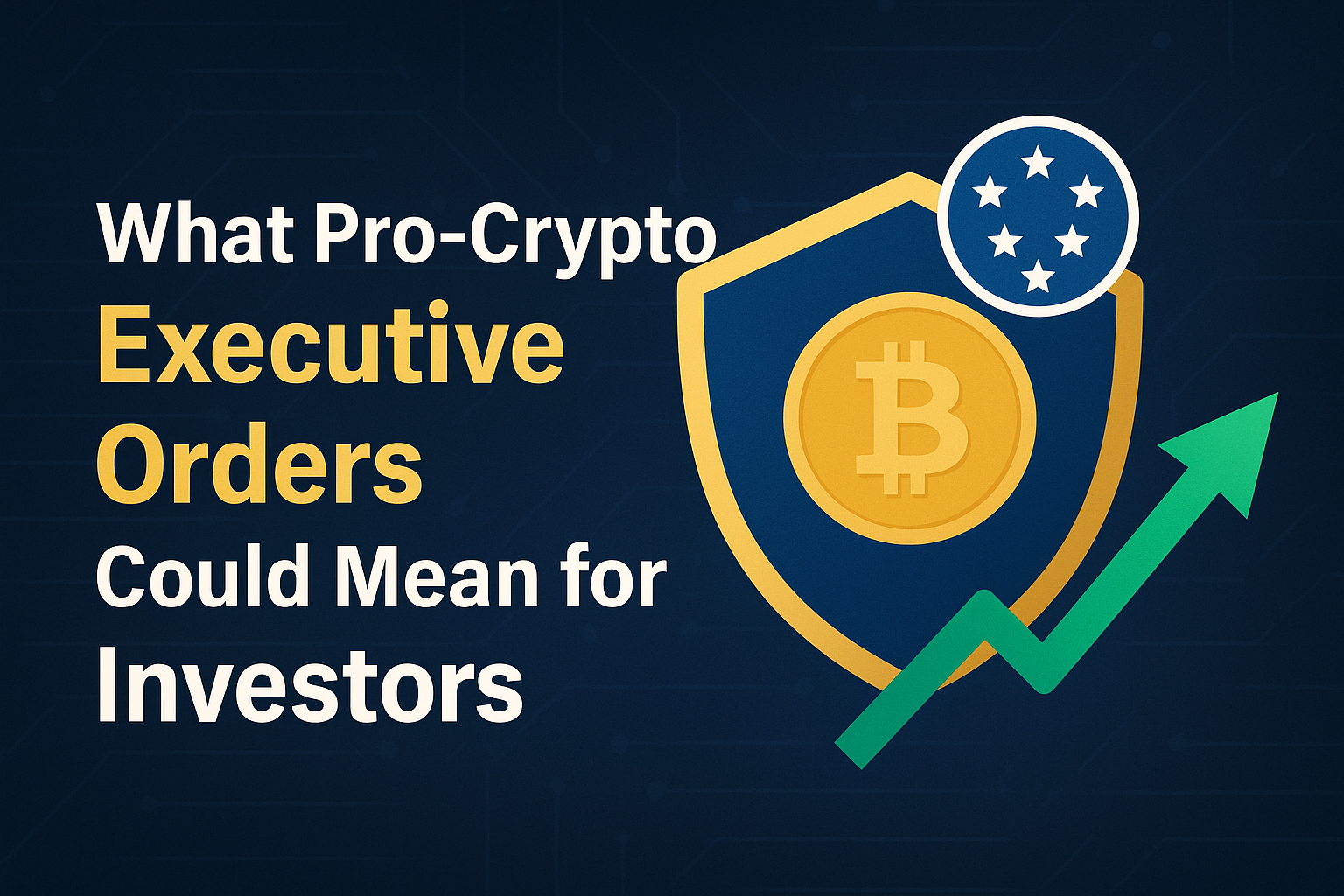 What Pro-Crypto Executive Orders Could Mean for Investors