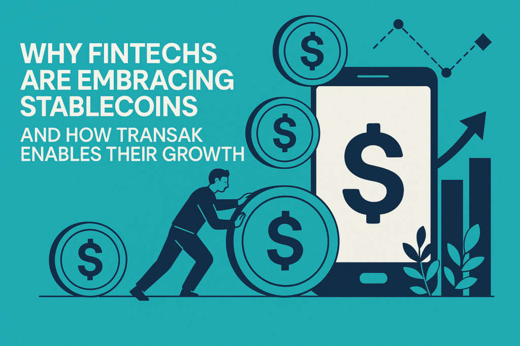 Why FinTechs Are Embracing Stablecoins And How Transak Enables Their Growth